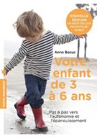 Couverture du livre « Votre enfant de 3 à 6 ans ; pas à pas vers l'autonomie et l'épanouissement » de Anne Bacus aux éditions Marabout