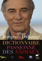 Couverture du livre « Dictionnaire passionné des animaux » de Allain Bougrain-Dubourg aux éditions Delachaux