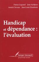 Couverture du livre « Handicap et dependance l'evaluation » de Legrand P aux éditions Berger-levrault