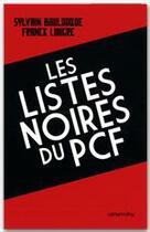 Couverture du livre « Les listes noires du PCF » de Sylvain Boulouque et Franck Liaigre aux éditions Calmann-levy