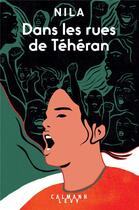Couverture du livre « Dans les rues de Téhéran : la nouvelle révolution iranienne vue de l'intérieur » de Nila aux éditions Calmann-levy