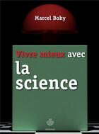 Couverture du livre « Vivre mieux avec la science » de Marcel Bohy aux éditions Hermann