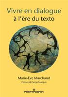 Couverture du livre « Vivre en dialogue à l'ère du texto » de Marie-Eve Marchand aux éditions Hermann