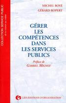 Couverture du livre « Gérer les compétences dans les services publics » de M. Boye et G. Ropert aux éditions Organisation