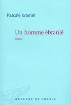 Couverture du livre « Un homme ébranlé » de Pascale Kramer aux éditions Mercure De France