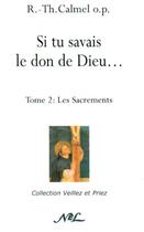 Couverture du livre « Si tu savais le don de Dieu... t.2 ; les sacrements » de R.-Th. Calmel aux éditions Nel