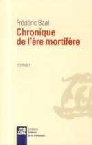 Couverture du livre « Chronique de l'ère mortifère » de Frederic Baal aux éditions La Difference