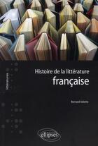 Couverture du livre « Histoire de la littérature française » de Valette aux éditions Ellipses
