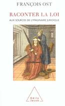 Couverture du livre « Raconter la loi - aux sources de l'imaginaire juridique » de François Ost aux éditions Odile Jacob