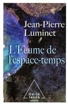 Couverture du livre « L'écume de l'espace-temps » de Jean-Pierre Luminet aux éditions Odile Jacob
