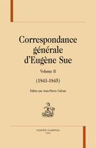 Couverture du livre « Correspondance générale d'Eugène Sue t.2 ; 1842-1845 » de Eugene Sue aux éditions Honore Champion