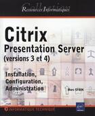 Couverture du livre « Citrix presentation server (versions 3 et 4) ; installation, configuration et administration » de Marc Stoik aux éditions Eni