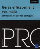 Couverture du livre « Gérez efficacement vos mails ; stratégies et bonnes pratiques » de Luc Demaret aux éditions Eni