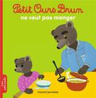 Couverture du livre « Petit Ours Brun ne veut pas manger » de Marie Aubinais et Daniele Bour aux éditions Bayard Jeunesse