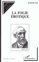 Couverture du livre « La folie érotique » de Benjamin Ball aux éditions L'harmattan