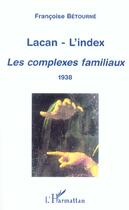 Couverture du livre « LACAN-L'INDEX : Les complexes familiaux (1938) » de Françoise Bétourné aux éditions L'harmattan