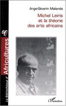 Couverture du livre « Michel leiris et la theorie des arts africains » de Ange-Séverin Malanda aux éditions L'harmattan