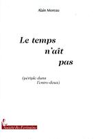 Couverture du livre « Le temps n'aît pas (périple dans l'entre-deux) » de Alain Moreau aux éditions Societe Des Ecrivains