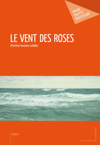 Couverture du livre « Le vent des roses » de Christine Fontaine Letellier aux éditions Mon Petit Editeur