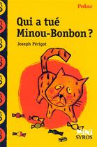 Couverture du livre « Qui a tué minou-bonbon ? » de Antonin Louchard et Joseph Perigot aux éditions Syros