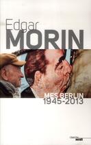 Couverture du livre « Mes Berlin ; 1945-2013 » de Edgar Morin aux éditions Cherche Midi