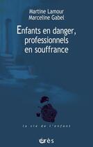 Couverture du livre « Enfants en danger, professionnels en souffrance » de Martine Lamour et Marceline Gabel aux éditions Eres