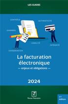 Couverture du livre « Les guides RF : La facturation électronique : Enjeux et obligations (édition 2024) » de Cyrille Sautereau aux éditions Revue Fiduciaire