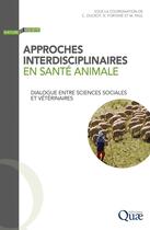 Couverture du livre « Approches interdisciplinaires en santé animale : Dialogue entre sciences sociales et vétérinaires » de Christian Ducrot et Nicolas Fortane et Mathilde Paul aux éditions Quae