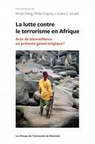 Couverture du livre « La lutte contre le terrorisme en Afrique ; acte de bienveillance ou prétexte géostratégique ? » de Dieng Moda et Philip Onguny et Issaka Souare aux éditions Pu De Montreal