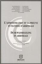 Couverture du livre « L'administration de la preuve en matière d'arbitrage/De bewijsregeling in arbitrage » de Fabio Bortolotti et Guy Keutgen et Georges-Albert Dal et Michael Bühler et Stéphanie Davidson et Pascal Hollander aux éditions Bruylant