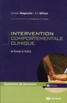 Couverture du livre « Intervention comportementale clinique ; se former à l'A.B.A. » de Ghislain Magerotte et Eric Willaye aux éditions De Boeck Superieur