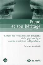 Couverture du livre « Freud et son héritage ; rappel des fondamentaux freudiens de la psychanalyse comme discipline indépendante » de Christian Jeanclaude aux éditions De Boeck Superieur