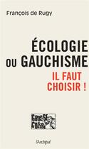Couverture du livre « Écologie ou gauchisme ; il faut choisir ! » de Francois De Rugy aux éditions Archipel