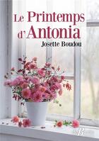 Couverture du livre « Le printemps d'Antonia » de Josette Boudou aux éditions De Boree