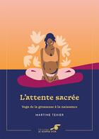 Couverture du livre « L'attente sacrée : yoga de la grossesse à la naissance » de Martine Texier aux éditions Le Souffle D'or