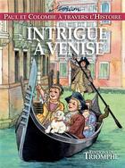 Couverture du livre « Paul et Colombe à travers l'Histoire Tome 9 : intrigue à Venise » de Marion Raynaud De Prigny aux éditions Triomphe