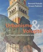 Couverture du livre « Urbanisme et volupté ; la France pavillonnaire enchaînée » de Bernard Kaleski et Erwan Poences aux éditions Apogee