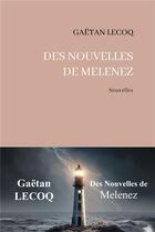 Couverture du livre « Des nouvelles de Melenez » de Gaetan Lecoq aux éditions La Part Commune