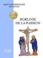 Couverture du livre « Horloge de la passion » de Alphonse De Liguori aux éditions Saint-remi