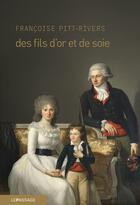 Couverture du livre « Des fils d'or et de soie » de Francoise Pitt-Rivers aux éditions Le Passage