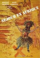 Couverture du livre « Séjour en Afrique » de Joel Alessandra et Jean-Luc Coudray et Alain Garrigue aux éditions La Boite A Bulles
