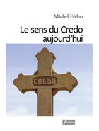 Couverture du livre « Le sens du Credo aujourdhui » de Michel Fedou aux éditions Fidelite