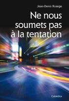 Couverture du livre « Ne nous soumets pas à la tentation » de Kraege Jean-Denis aux éditions Cabedita