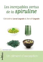 Couverture du livre « Les incroyables vertus de la spiruline » de Benoit Legrain et Geraldine Legrain-Laval aux éditions Jouvence