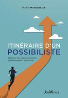 Couverture du livre « Itinéraire d'un possibiliste : stimuler son épanouissement professionnel et personnel » de Michel Masquelier aux éditions Jouvence