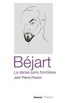 Couverture du livre « Bejart, la danse sans frontieres » de Jean-Pierre Pastori aux éditions Infolio