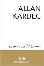 Couverture du livre « Le livre des médiums » de Allan Kardec aux éditions De Mortagne