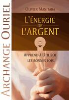 Couverture du livre « L'énergie de l'argent ; apprends à utiliser les bonnes lois » de Olivier Manitara aux éditions Essenia