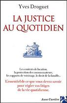 Couverture du livre « Justice au quotidien » de Droguet Yves aux éditions Anne Carriere