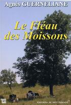 Couverture du livre « Le fléau des moissons » de Agnes Guerneliane aux éditions Editions Du Mot Passant